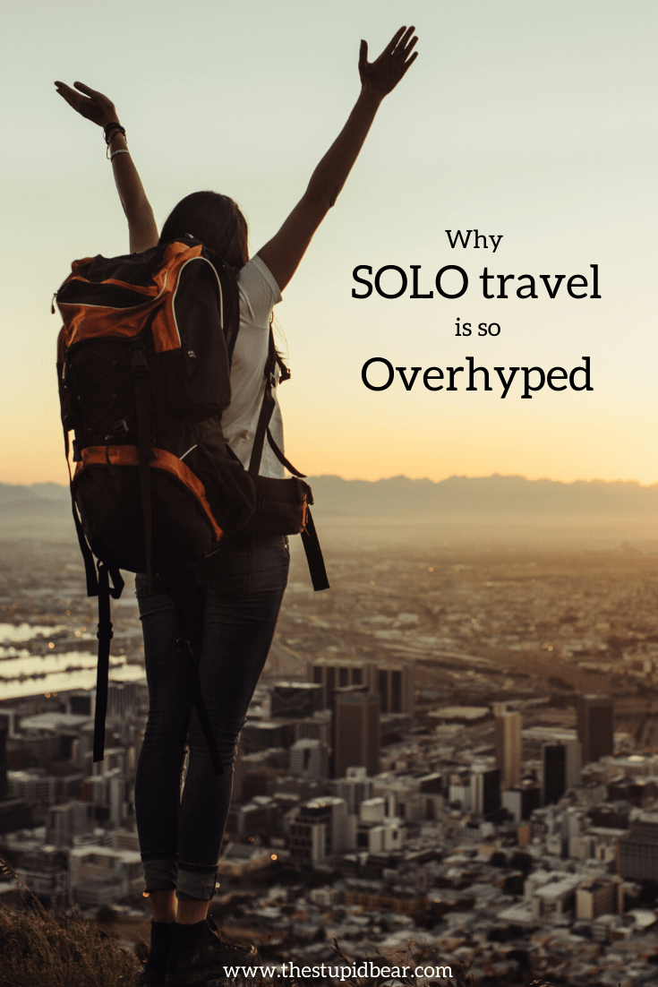 Why Solo Travel is so overhyped - The Stupid Bear