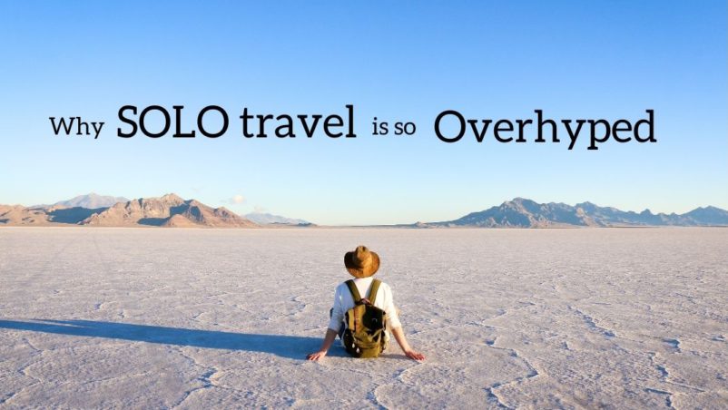 Why Solo Travel is overhyped